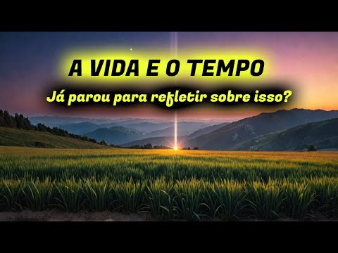 A VIDA E O TEMPO | Mensagem de Luz