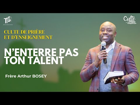 [CULTE DE PRIÈRE] N'ENTERRE PAS TON TALENT by Frère Arthur BOSEY