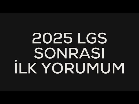 2025 LGS Sonrası İlk Yorumum