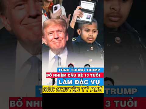 Tổng thống Trump bổ nhiệm cậu bé 13 tuổi làm đặc vụ! | Góc Chuyện Tỷ Phú #mittoluaan