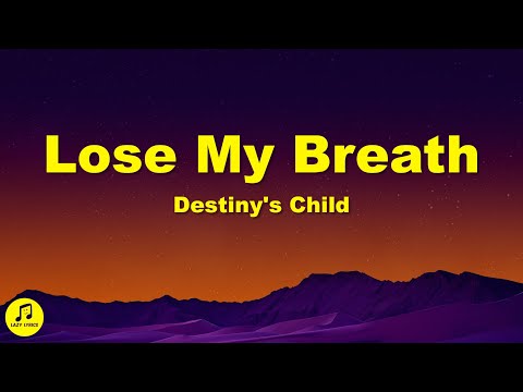 Destiny's Child - Lose My Breath (Lyrics)