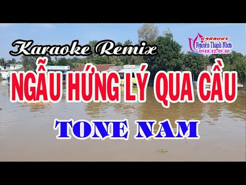 Karaoke NGẪU HỨNG LÝ QUA CẦU – TONE NAM [ Remix ]