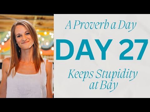 A Proverb a Day Keeps Stupidity at Bay - DAY 27