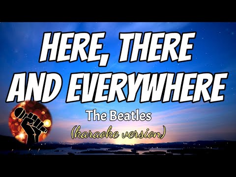 HERE, THERE, AND EVERYWHERE – THE BEATLES (karaoke version)