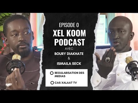 Xel Koom PODCAST - Episode 0 : Régularisation des médias, Présentation Rédaction de Xalaat TV...