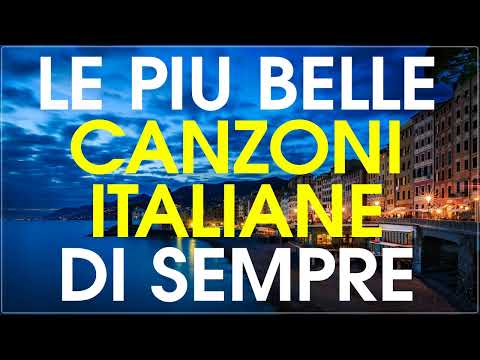 Le più belle canzoni italiane di tutti i tempi - il meglio della musica italiana di tutti i tempi