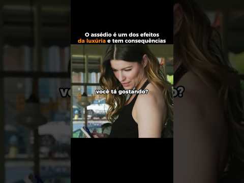 ASSÉDIO E LUXÚRIA TEM CONSEQUÊNCIAS GRAVES