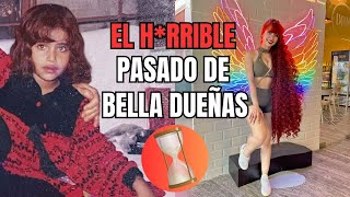 El H*rrible pasado de Bella Dueñas