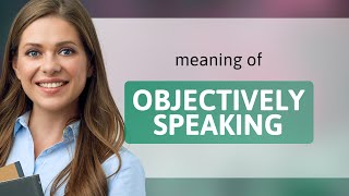Objectively Speaking: Unveiling the Essence