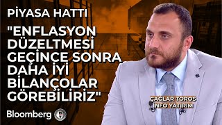 Piyasa Hattı -"Enflasyon Düzeltmesi Geçince Sonra Daha İyi Bilançolar Görebiliriz" | 14 Ağustos 2025
