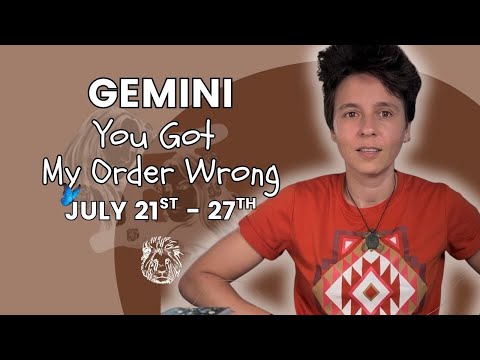 GEMINI ♊︎ - "You Got My Order Wrong" JULY 21ST - 27TH | Tarot Card Reading