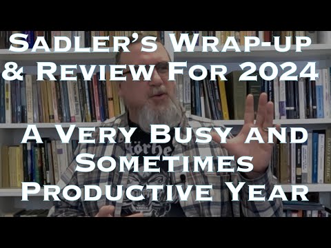 Sadler’s Wrap up & Review For 2024 | A Very Busy and Sometimes Productive Year