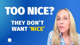 Too Nice? That’s Why You Keep Getting Hurt  | Dating Advice