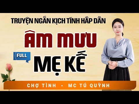 Truyện Tâm Lý Xã Hội 2025 - Âm Mưu Mẹ Kế - Nghe MC Tú Quỳnh Diễn Đọc Hấp Dẫn