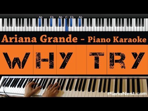 Ariana Grande – Why Try – Piano Karaoke / Sing Along