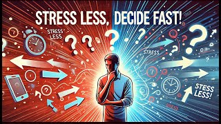 How to Make Decisions Faster and Stress Less: 5 Proven Strategies