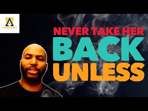 NEVER Take a Woman Back