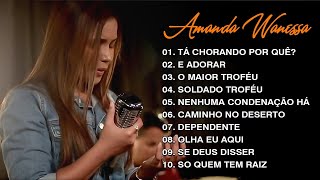Amanda Wanessa - Tá Chorando Por Quê？ É Adorar,... (Voz e Piano) Hinos evangélicos 2025
