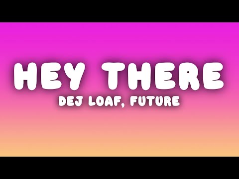 DeJ Loaf - Hey There (Lyrics) ft. Future