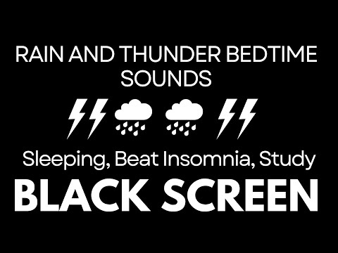 RAIN and THUNDER bedtime sounds - Rain Sounds for Sleeping, Beat Insomnia, Study Black Screen