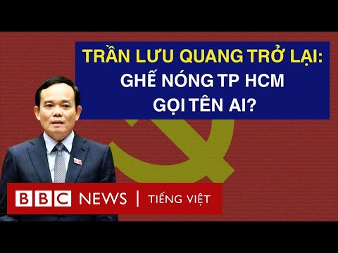 ÔNG TRẦN LƯU QUANG TRỞ LẠI: GHẾ NÓNG TP HCM GỌI TÊN AI?