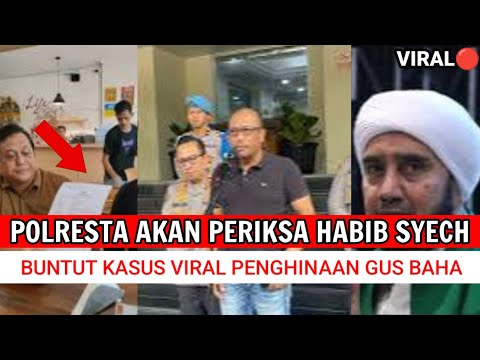 POLRESTA AKAN PERIKSA HABIB SYECH, BUNTUT PENGHINAAN KEPADA GUS BAHA