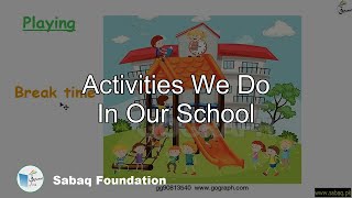 Activities We Do In Our School.