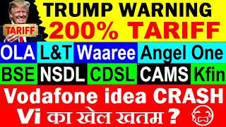 Trump Warn 200% TARIFF😠🔴 Vodafone idea CRASH🔴 OLA🔴 BSE🔴 NSDL🔴 CDSL🔴 Angel One🔴 WAAREE🔴CAMS🔴L&T🔴 SMKC