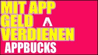 AppBucks - mit neuer APP Geld verdienen - Anleitung/Tutorial