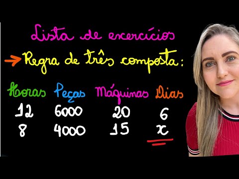 LISTA DE REGRA DE TRÊS COMPOSTA! EXPLICAÇÃO PASSO A PASSO DE REGRA DE 3 COMPOSTA!APRENDA COMO FAZER!