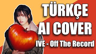 IVE - Off The Record Türkçe Cover