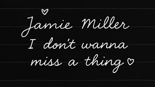 I Don’t Wanna Miss a Thing (Jamie Miller Cover)