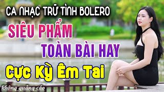 Ca Nhạc Trữ Tình Bolero TOÀN BÀI HAY - LK Nhạc Vàng Tuyển Chọn Hay Nhất Mọi Thời Đại