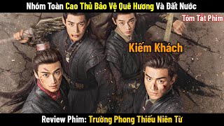 Review Phim: Hội Kiếm Khách Hành Tẩu Giang Hồ Bảo Vệ Quê Hương Đất Nước | Phim Cổ Trang Trung Quốc