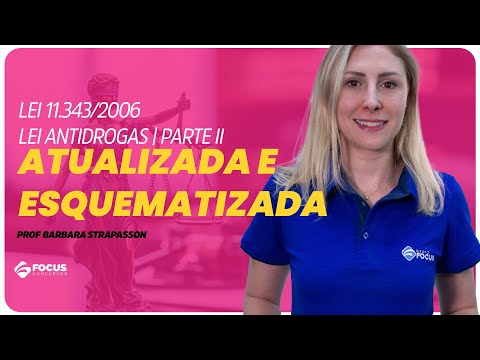 Lei nº 11.343/2006| Lei Antidrogas | Parte II | ATUALIZADA E ESQUEMATIZADA - Focus Concursos