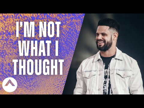 I’m Not What I Thought | Pastor Steven Furtick | Elevation Church