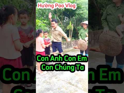 Con Anh ,Con Em ,Con Chúng Ta /Hường Pao Vlog