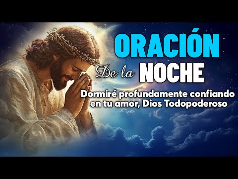 Dormiré profundamente confiando en tu amor, Dios Todopoderoso | Oración Nocturna Domingo 16 Febrero