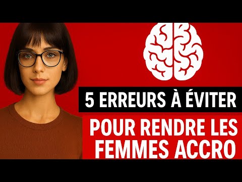 Comment rendre les femmes accros à vous ? (+5  erreurs à éviter pour que ça se passe sans accroc)