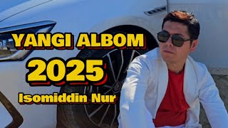 Isomiddin Nur Yangi Albom 2025 