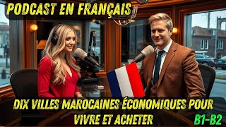 Podcast en Français : Dix Villes Marocaines Économiques pour Vivre et Acheter.