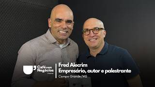 PODCAST CAFÉ COM NEGÓCIOS #097 | Fred Alecrim - Empresário, autor e palestrante