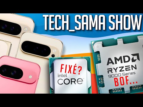 Tech_Sama Show #309 : Ryzen 9000 Bof, Fix Intel sortie, Pixel 9