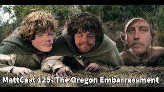 MattCast 125-The Oregon Embarrassment
