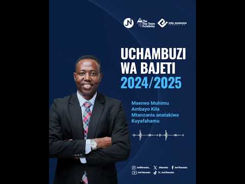 UCHAMBUZI WA BAJETI 2024/2025 - JOEL NANAUKA
