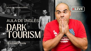 Aula ao vivo de Inglês - Intermediário | Assunto: Dark Tourism | Turismo Sombrio