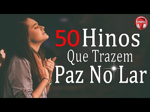 50 Hinos Que Trazem Paz No Lar - As Melhores Músicas Gospel Para Ouvir 2024 - As Melhores Louvores