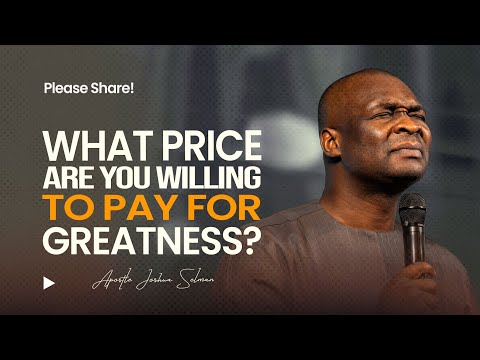 What Price Are You Willing to Pay for Greatness? - Apostle Joshua Selman