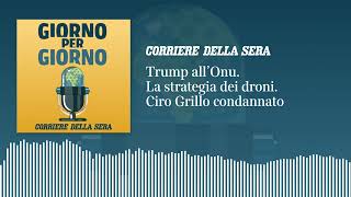 Trump all’Onu. La strategia dei droni. Ciro Grillo condannato