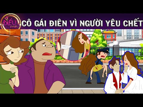 CÔ GÁI ĐIÊN VÌ NGƯỜI YÊU CHẾT - TRUYỆN CỔ TÍCH - QUÀ TẶNG CUỘC SỐNG - KHOẢNG KHẮC KỲ DIỆU -HOẠT HÌNH